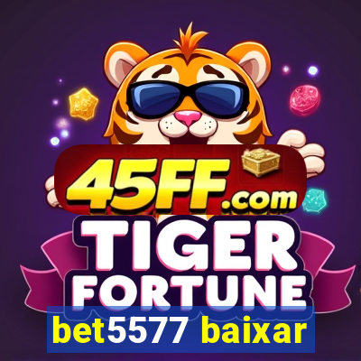 bet5577 baixar